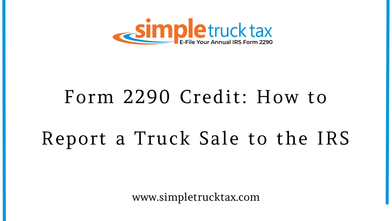 Form 2290 Credit: How to Report a Truck Sale to the IRS